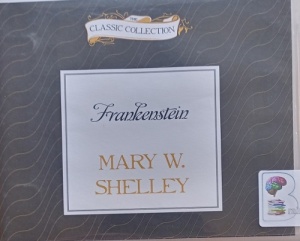 Frankenstein written by Mary W. Shelley performed by Tom Casaletto on Audio CD (Unabridged)